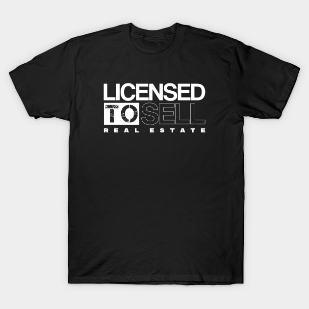 Licensed To Sell Real Estate T-Shirt by The Favorita